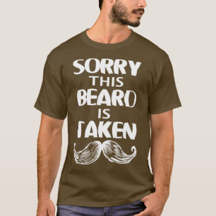 Beard beard bearer SORRY THIS BEARD IS TAKEN T-Shirt