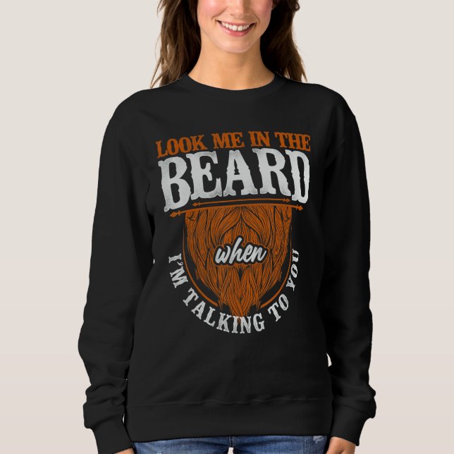 Beard  Bearded Man Ginger Beard Look Me In The Bea Sweatshirt (Front)