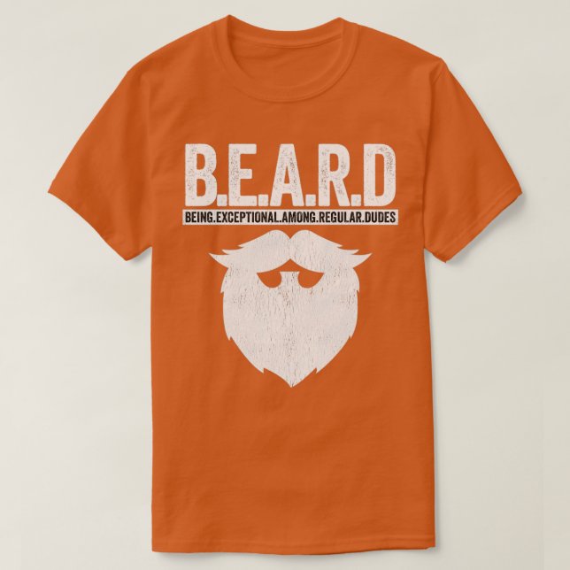 BEARD Being Exceptional Among Regular Dudes 10 T-Shirt (Design Front)