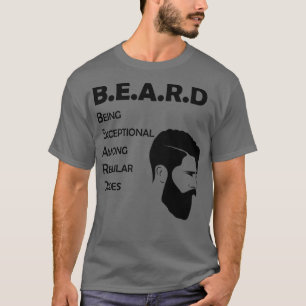Beard Being Exceptional Among Regular Dudes 11 T-Shirt