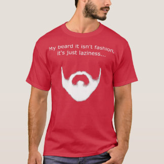 Beard fashion and laziness T-Shirt