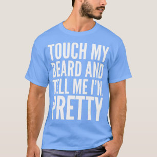 Beard Funny Gift ouch My Beard And ell Me Im Pret T-Shirt
