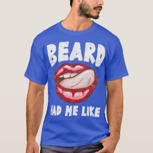 Beard Had Me LIke Funny Beard Gift For Girlfriend  T-Shirt