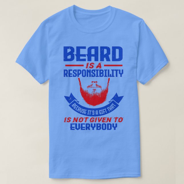 Beard is a responsibility because it is a gift not T-Shirt (Design Front)