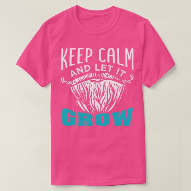 Beard Keep Calm And Let It Grow 3 T-Shirt (Design Front)
