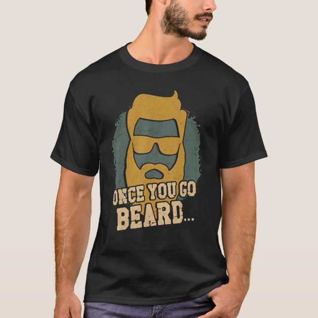 Beard Lover Bearded Man Once You Go Beardu2026 T-Shirt (Front)