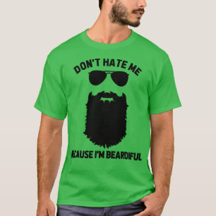 Beard Lover Dont Hate Me Because Im Beardiful  T-Shirt