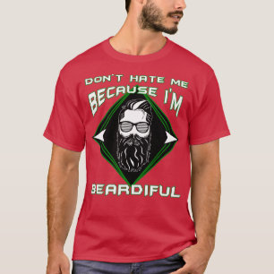 Beard Lovers Dont hate me because Im Beardiful Fun T-Shirt