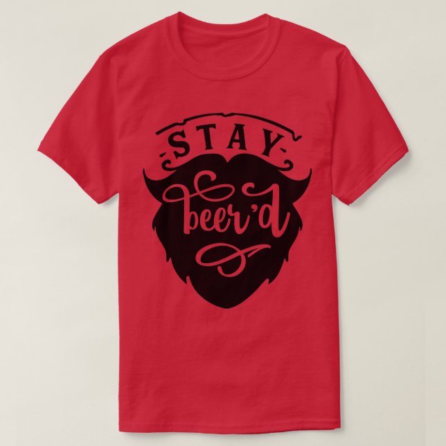 Beard Lovers Gift Stay beerx27d T-Shirt (Design Front)