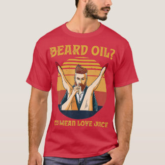 Beard Oil You Mean Love Juice Vintage Retro Sunset T-Shirt