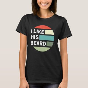 Beard Quote  I Like His Beard T-Shirt
