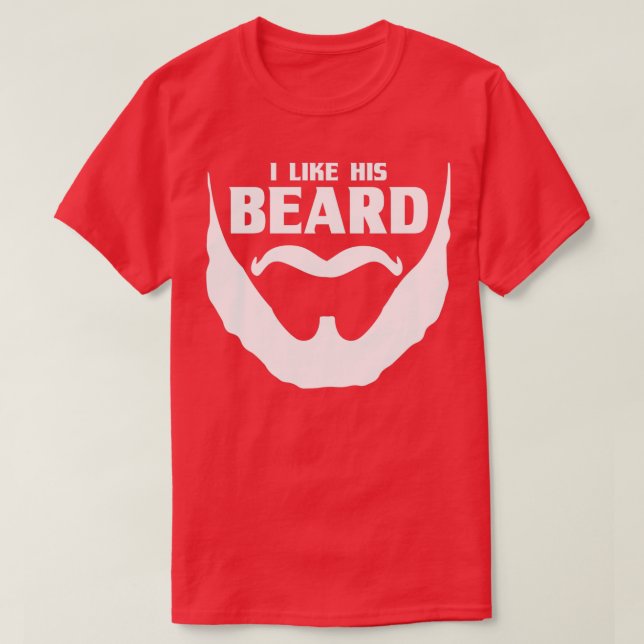 Beard Quote I Like His Beard T-Shirt (Design Front)