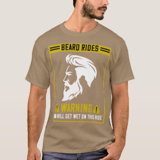 Beard Rides Warning You Will Get Wet On This Ride  T-Shirt
