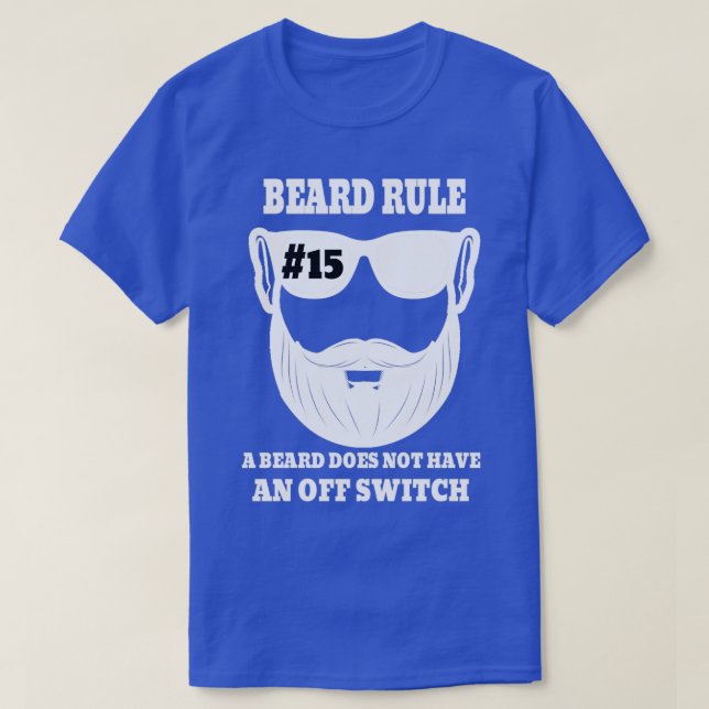 Beard Rule 15 A Beard Does Not Have An Off Switch T-Shirt (Design Front)