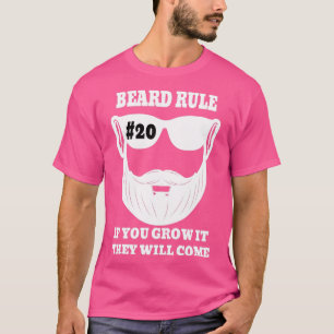 Beard Rule 20 If You Grow It They Will Come T-Shirt
