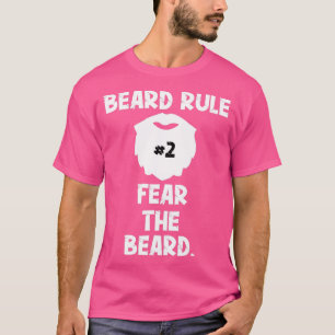 Beard Rule 2 Fear The Beard T-Shirt