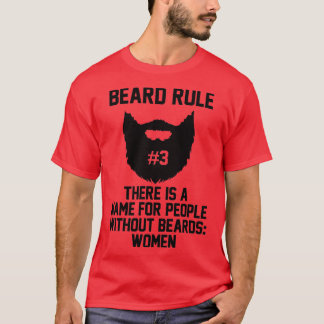 Beard Rule 3 Therex27s A Name For People Without B T-Shirt