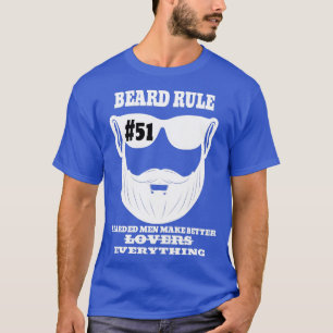 Beard Rule 51 Bearded Men Make Better Lovers Every T-Shirt