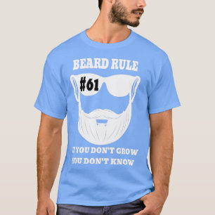 Beard Rule 61 If You Dont Grow You Dont Know T-Shirt