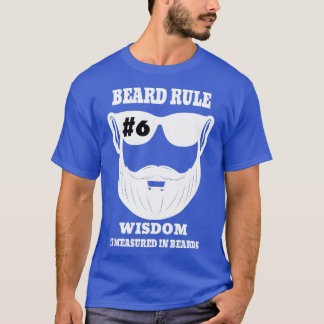 Beard Rule 6 Wisdom Is Measured In Beards T-Shirt