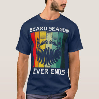 Beard season never ends dad father Funny sarcasm T-Shirt