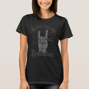 Beard shaping rockstar, funny barber appreciation  T-Shirt