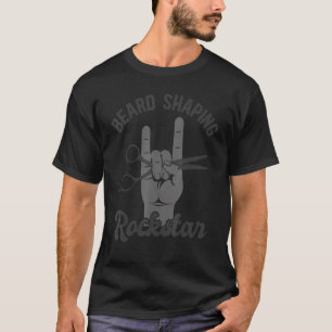 Beard shaping rockstar, funny barber appreciation  T-Shirt