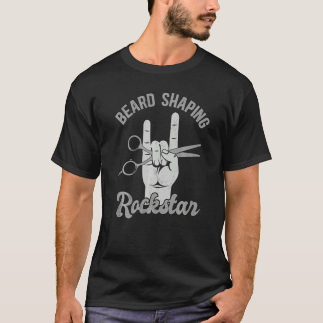 Beard shaping rockstar, funny barber appreciation  T-Shirt (Front)
