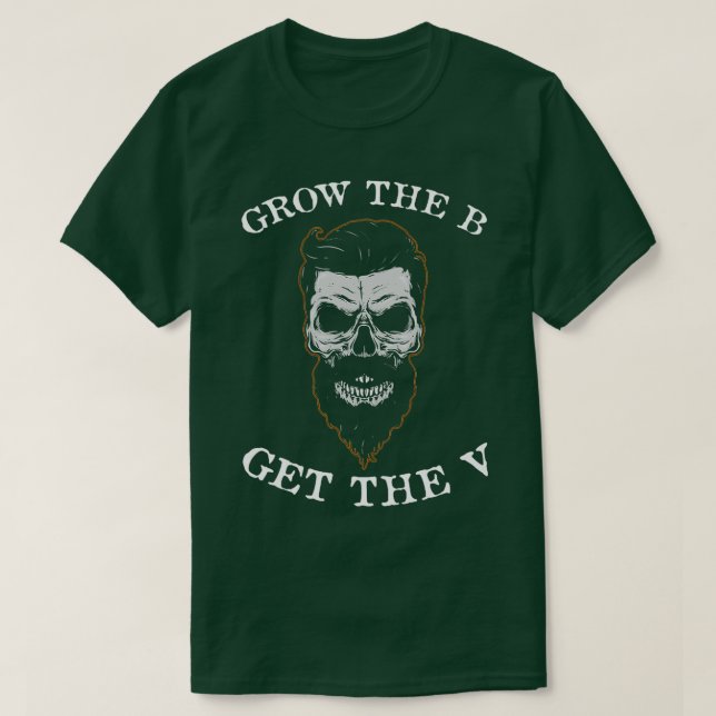 Beard Skull Grow The B Get The V 1 T-Shirt (Design Front)