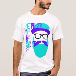 beard up or shut up T-Shirt