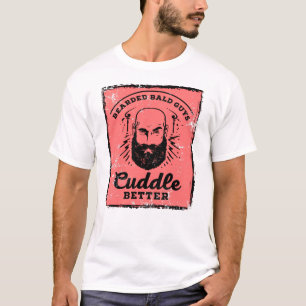 Bearded Bald Guys Cuddle Better. Funny Design. T-Shirt