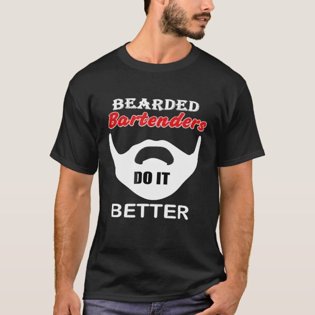 Bearded Bartender tool gift Bar do it Better funny T-Shirt (Front)