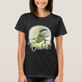Bearded Dragon Bearded Dragon Got Crickets T-Shirt
