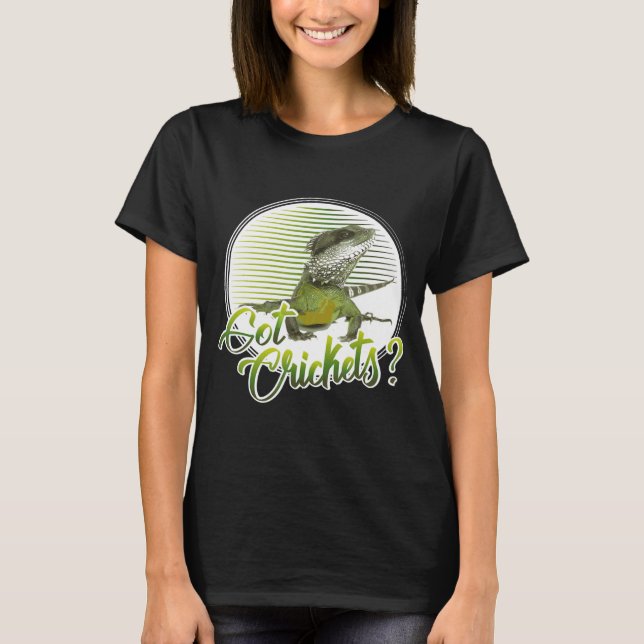 Bearded Dragon Bearded Dragon Got Crickets T-Shirt (Front)