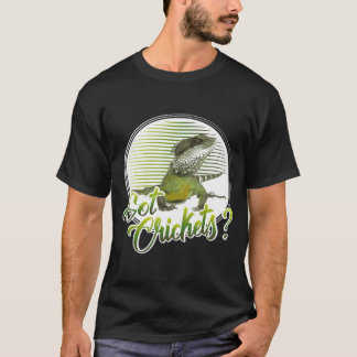 Bearded Dragon Bearded Dragon Got Crickets T-Shirt