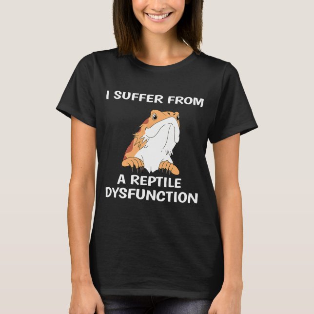 Bearded Dragon Design Reptile Dysfunction Print T-Shirt (Front)