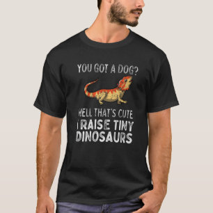 Bearded Dragon Funny You Got A Dog Pagona Lizard R T-Shirt