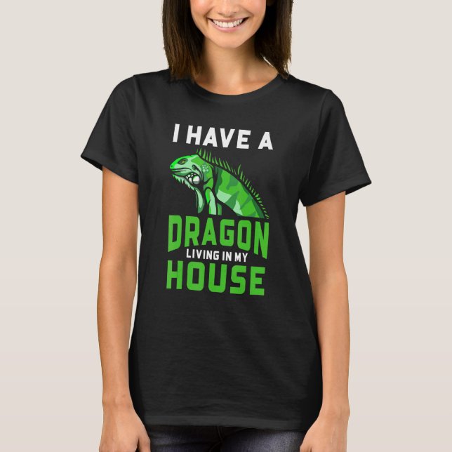 Bearded Dragon I Have A Dragon Living In My House T-Shirt (Front)