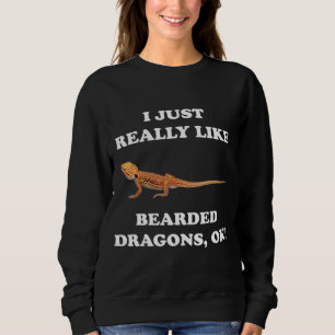 Bearded Dragon I Just Really Like Sweatshirt