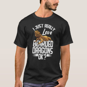 Bearded Dragon I Just Really Love Bearded Dragons  T-Shirt