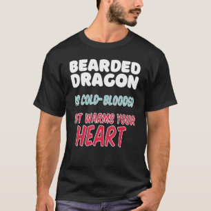 Bearded Dragon is cold blooded but warms your hear T-Shirt