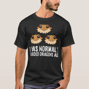 Bearded Dragon Keeper I Was Normal 3 Bearded Drago T-Shirt