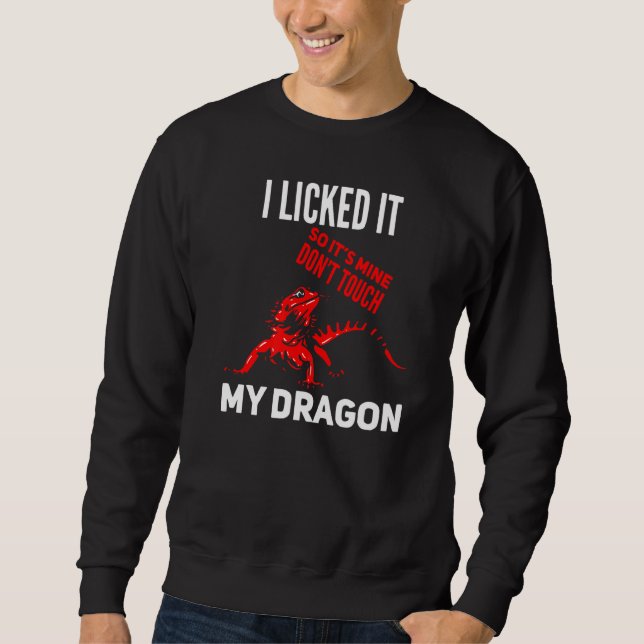 Bearded Dragon Lizard I Licked It So It's Mine Don Sweatshirt (Front)