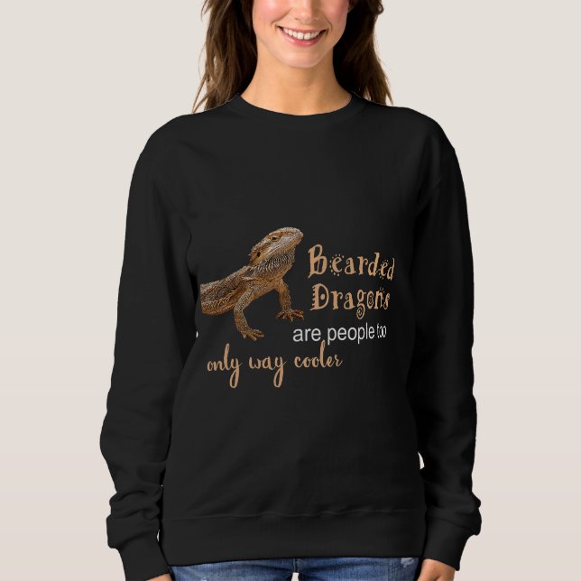 Bearded Dragon Lizards Are People Too Sweatshirt (Front)