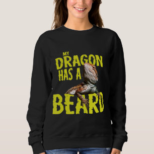 Bearded Dragon My Dragon Has A Beard Sweatshirt