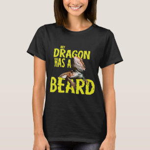 Bearded Dragon My Dragon Has A Beard T-Shirt