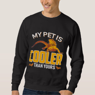 Bearded Dragon My Pet Is Cooler Than Your For Men Sweatshirt