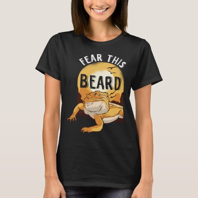 Bearded Dragon Pogona Pet Reptile Lizard Fear the  T-Shirt (Front)