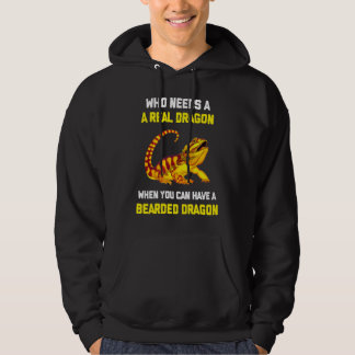 Bearded Dragon  Who Needs A Real Dragon When You C Hoodie