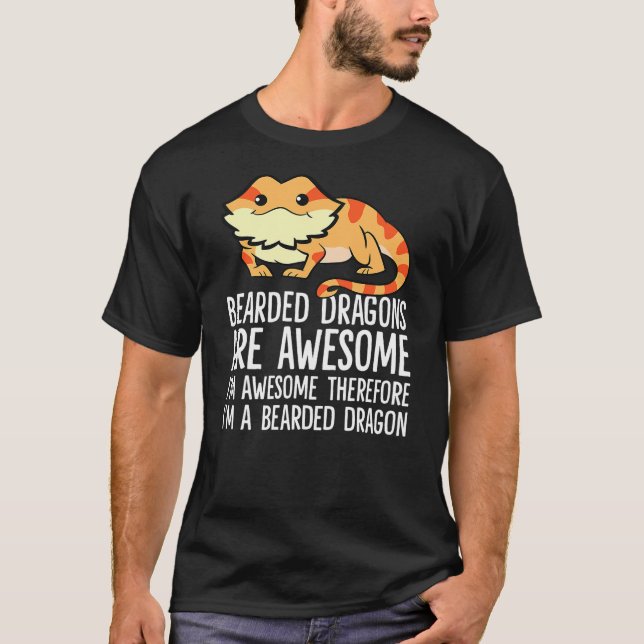 Bearded Dragons Are Awesome Im Awesome Im A Bearde T-Shirt (Front)